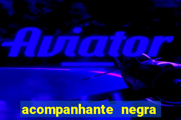 acompanhante negra sao paulo